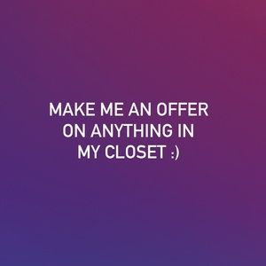 Make me an offer on anything in my closet!! :)